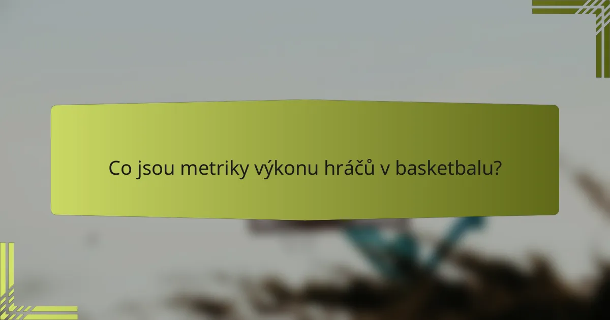 Co jsou metriky výkonu hráčů v basketbalu?