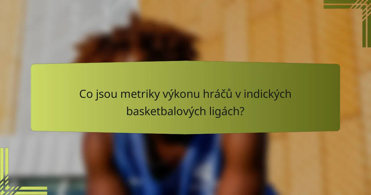 Co jsou metriky výkonu hráčů v indických basketbalových ligách?