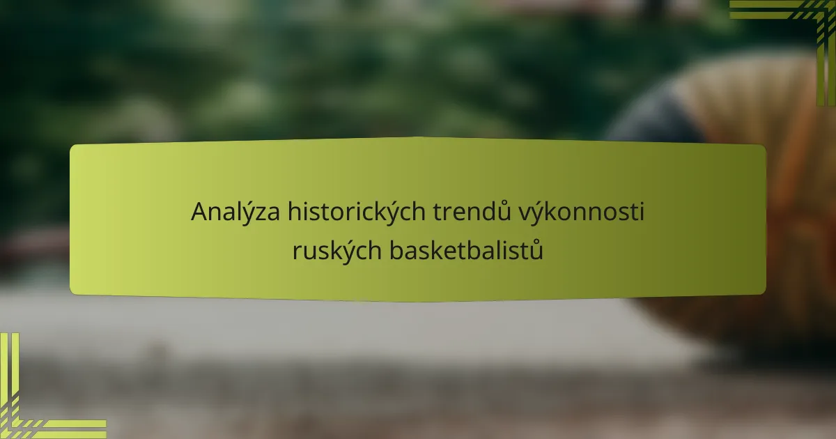 Analýza historických trendů výkonnosti ruských basketbalistů