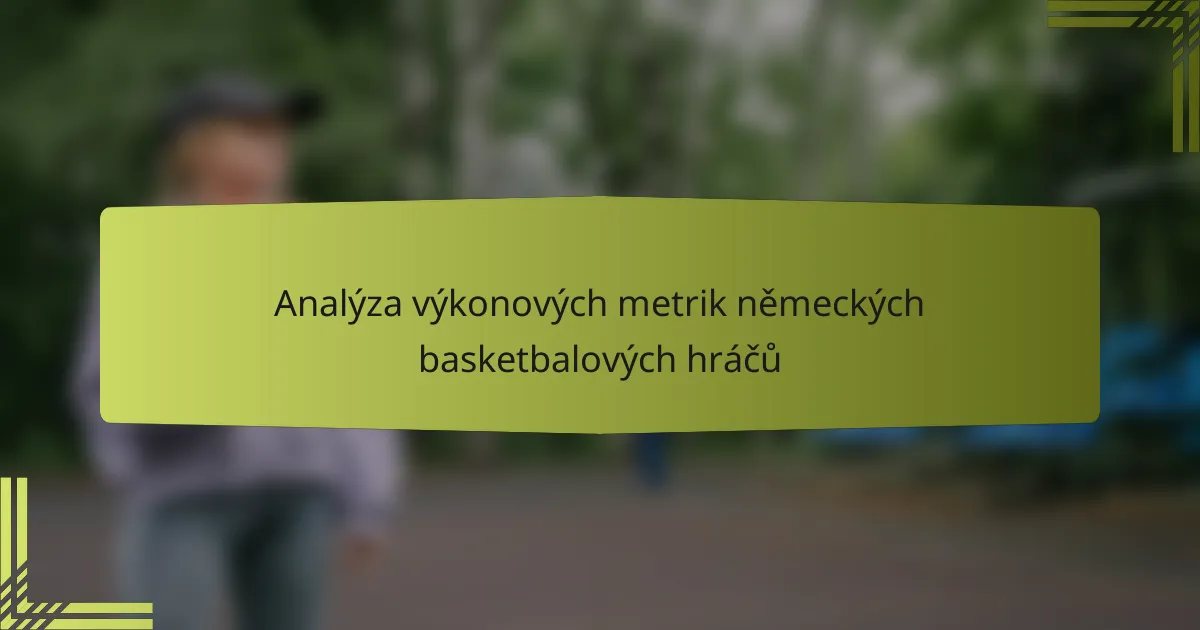 Analýza výkonových metrik německých basketbalových hráčů