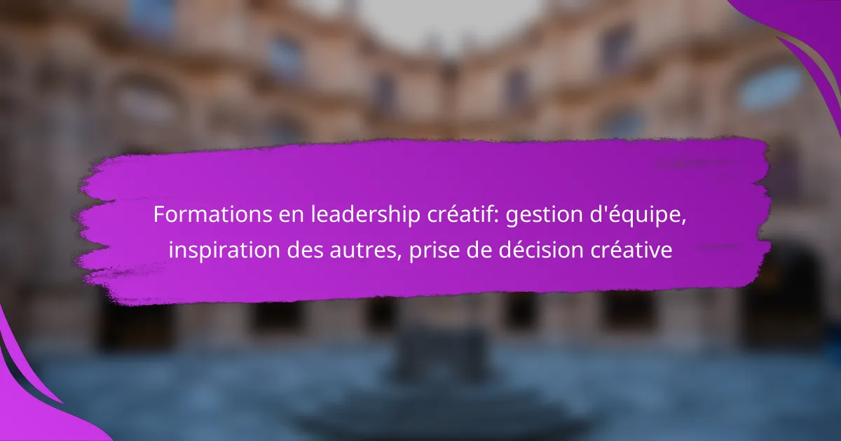 Formations en leadership créatif: gestion d’équipe, inspiration des autres, prise de décision créative