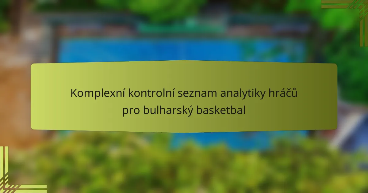 Komplexní kontrolní seznam analytiky hráčů pro bulharský basketbal