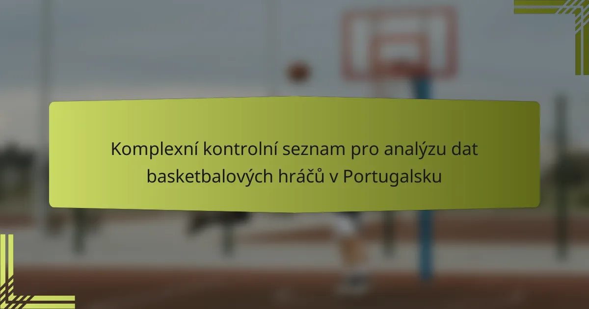 Komplexní kontrolní seznam pro analýzu dat basketbalových hráčů v Portugalsku