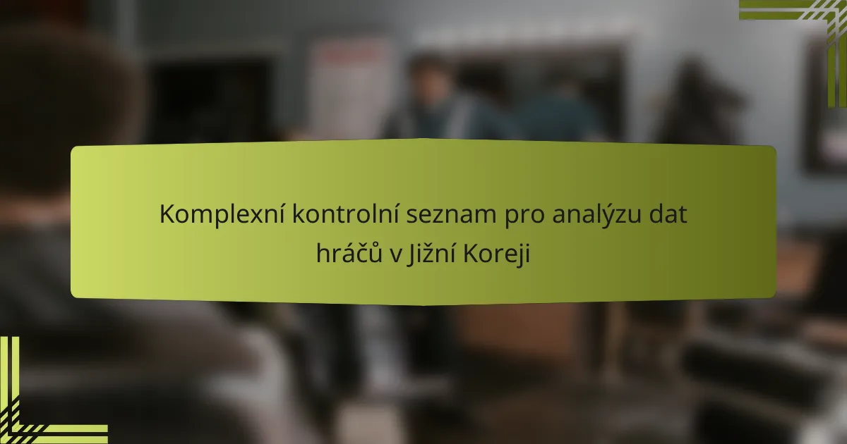 Komplexní kontrolní seznam pro analýzu dat hráčů v Jižní Koreji