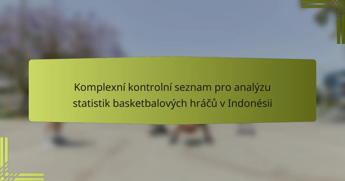 Komplexní kontrolní seznam pro analýzu statistik basketbalových hráčů v Indonésii