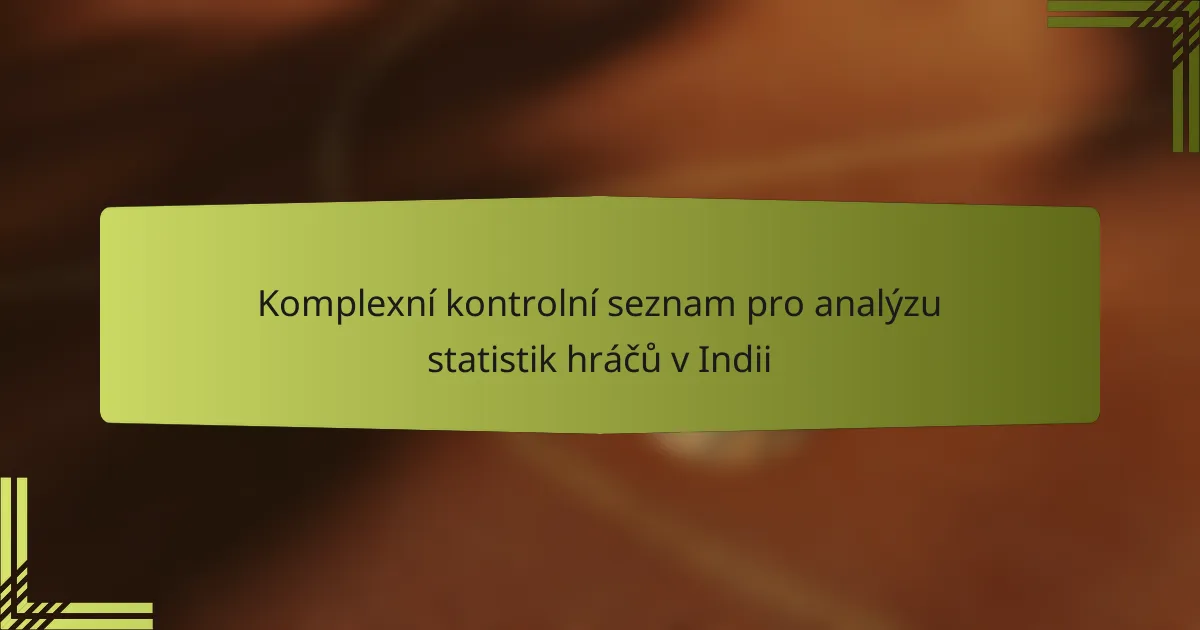 Komplexní kontrolní seznam pro analýzu statistik hráčů v Indii