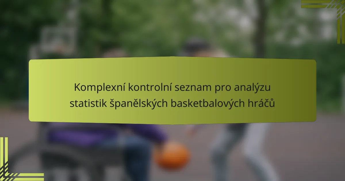 Komplexní kontrolní seznam pro analýzu statistik španělských basketbalových hráčů