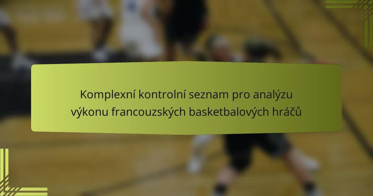 Komplexní kontrolní seznam pro analýzu výkonu francouzských basketbalových hráčů