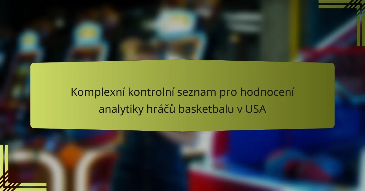 Komplexní kontrolní seznam pro hodnocení analytiky hráčů basketbalu v USA