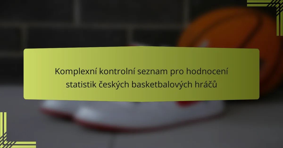 Komplexní kontrolní seznam pro hodnocení statistik českých basketbalových hráčů