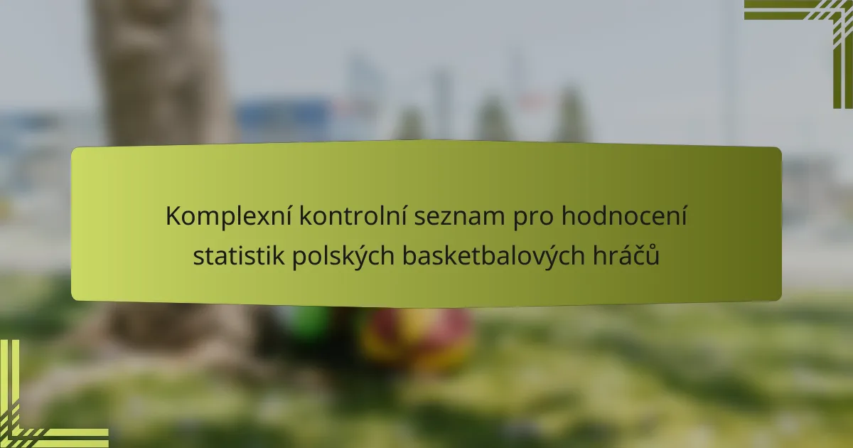 Komplexní kontrolní seznam pro hodnocení statistik polských basketbalových hráčů