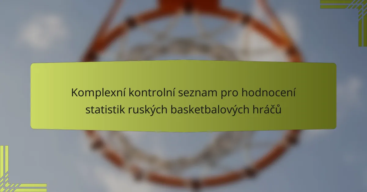 Komplexní kontrolní seznam pro hodnocení statistik ruských basketbalových hráčů