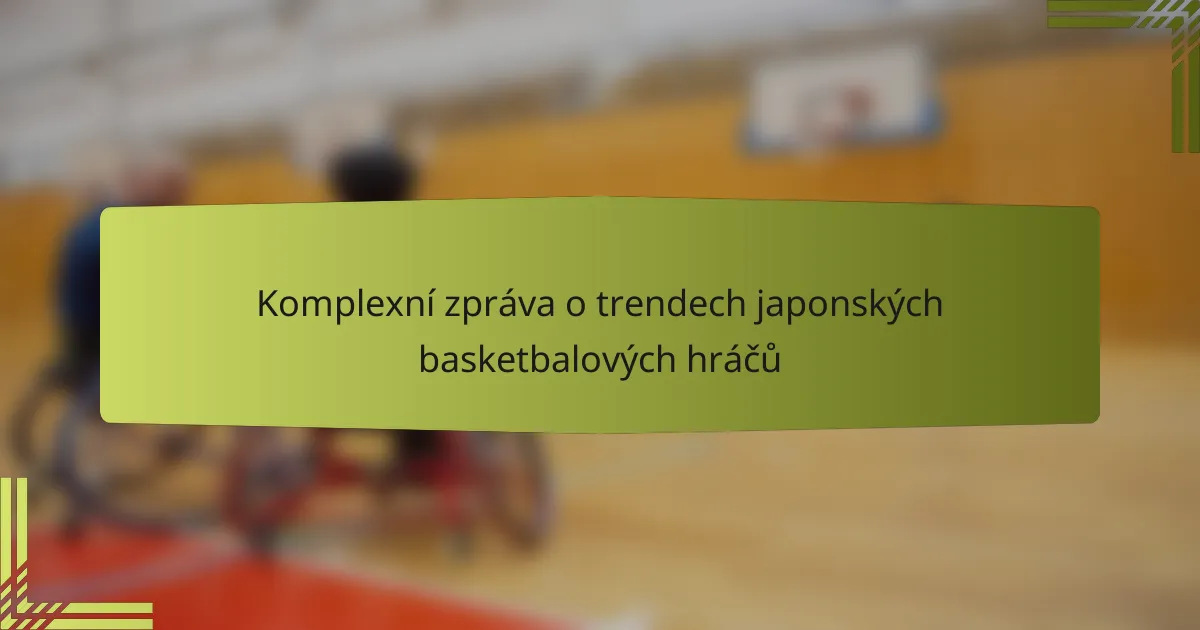 Komplexní zpráva o trendech japonských basketbalových hráčů