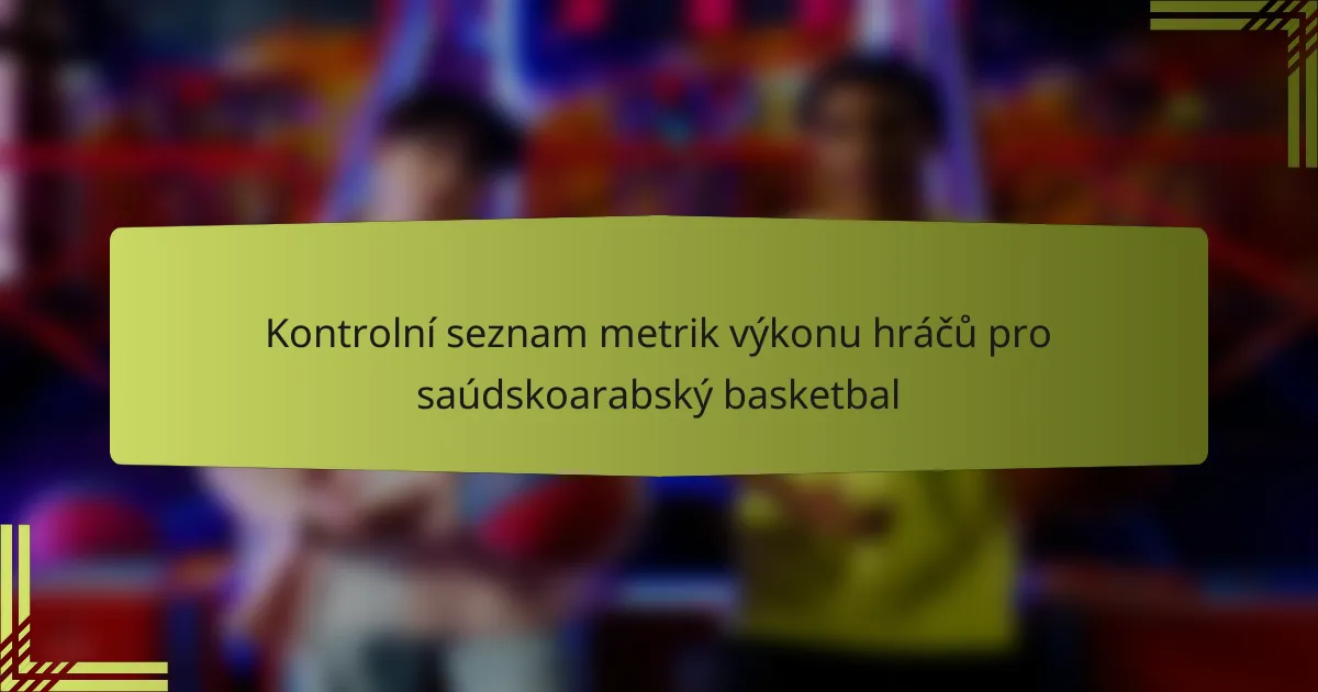 Kontrolní seznam metrik výkonu hráčů pro saúdskoarabský basketbal