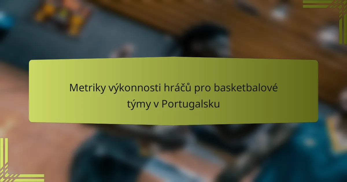 Metriky výkonnosti hráčů pro basketbalové týmy v Portugalsku