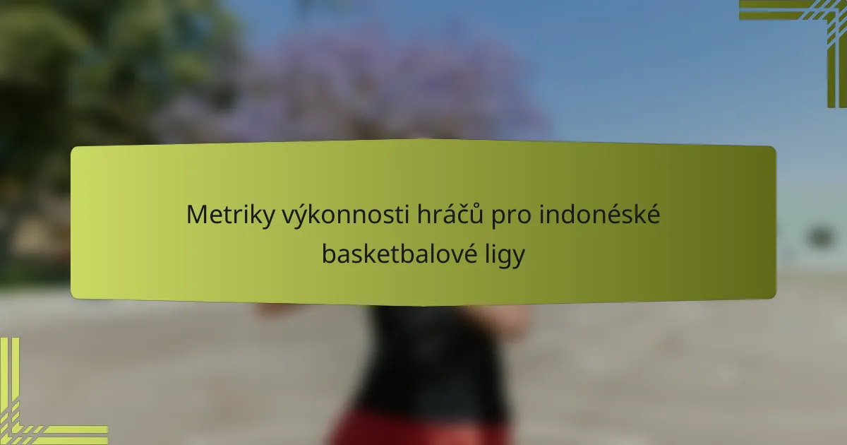 Metriky výkonnosti hráčů pro indonéské basketbalové ligy