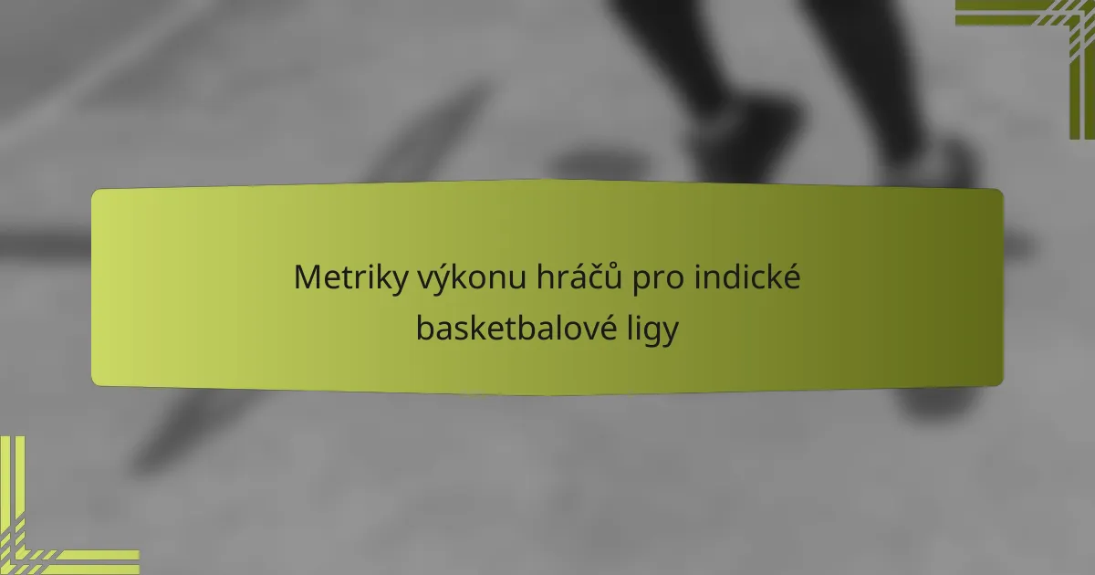 Metriky výkonu hráčů pro indické basketbalové ligy