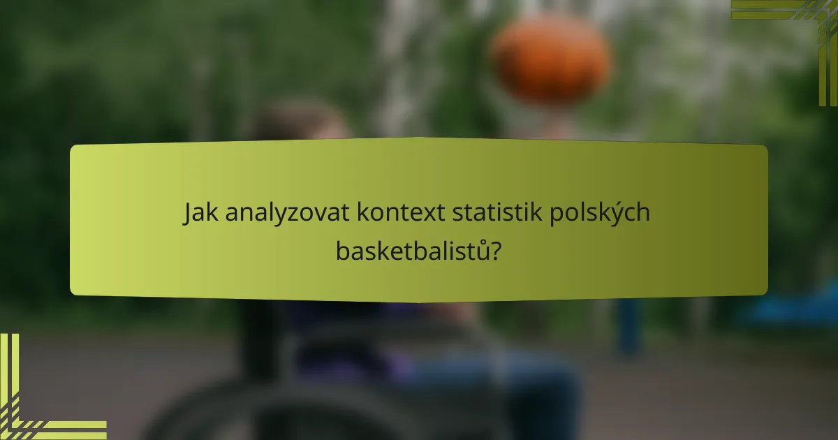 Jak analyzovat kontext statistik polských basketbalistů?