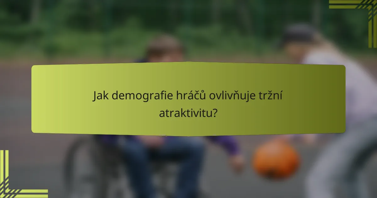 Jak demografie hráčů ovlivňuje tržní atraktivitu?