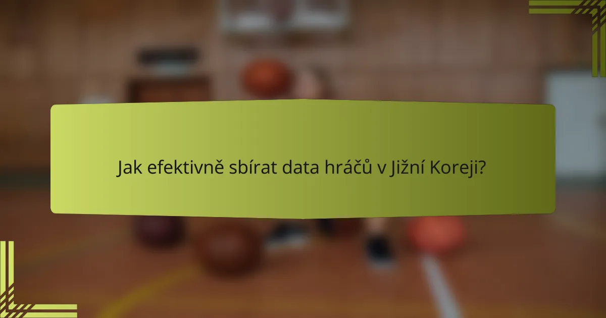 Jak efektivně sbírat data hráčů v Jižní Koreji?