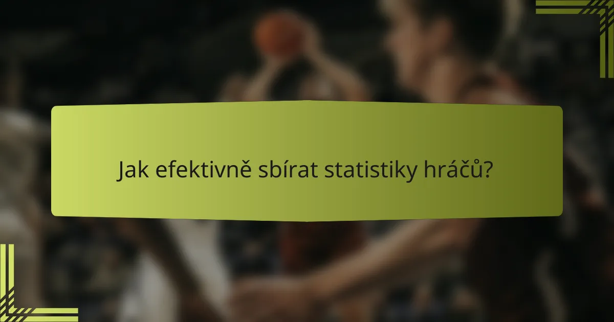 Jak efektivně sbírat statistiky hráčů?