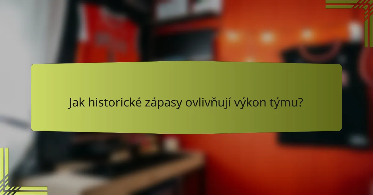 Jak historické zápasy ovlivňují výkon týmu?