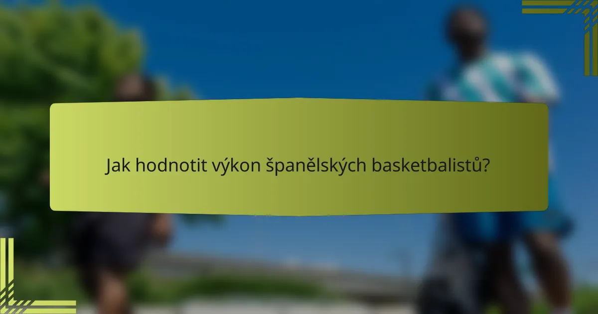 Jak hodnotit výkon španělských basketbalistů?
