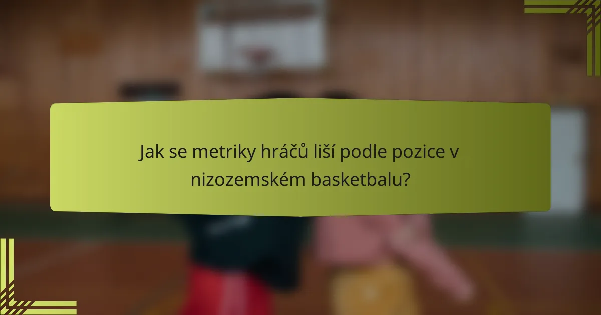 Jak se metriky hráčů liší podle pozice v nizozemském basketbalu?