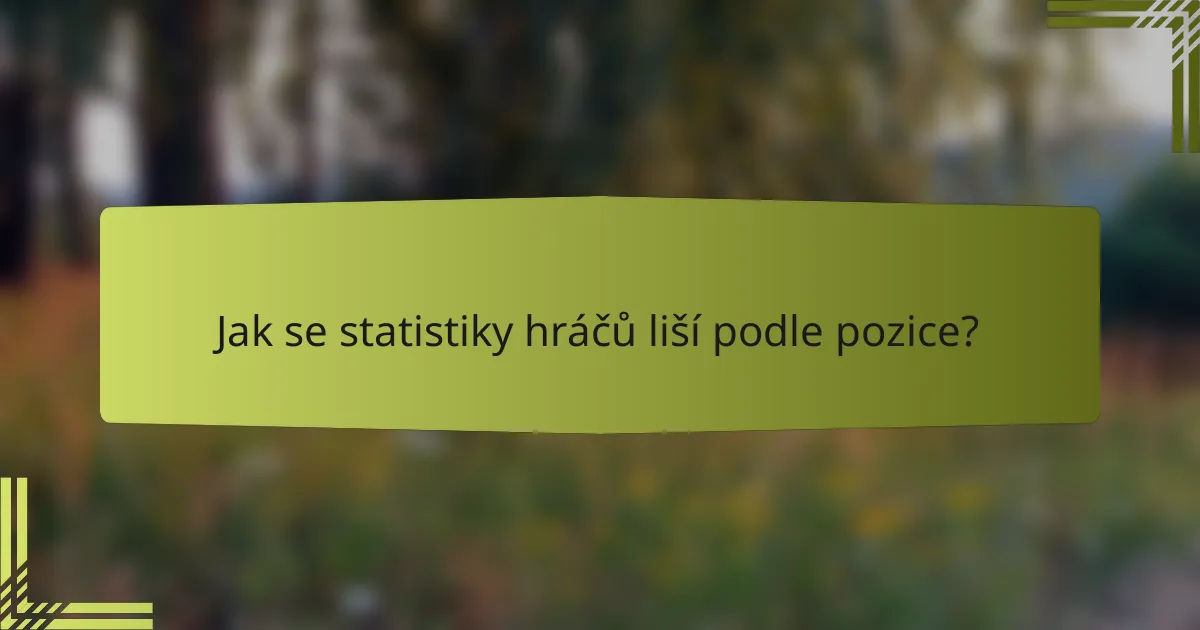 Jak se statistiky hráčů liší podle pozice?