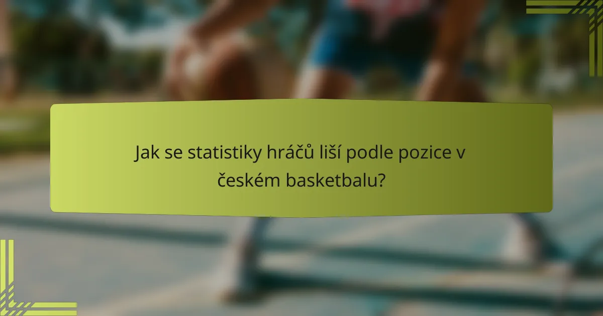 Jak se statistiky hráčů liší podle pozice v českém basketbalu?