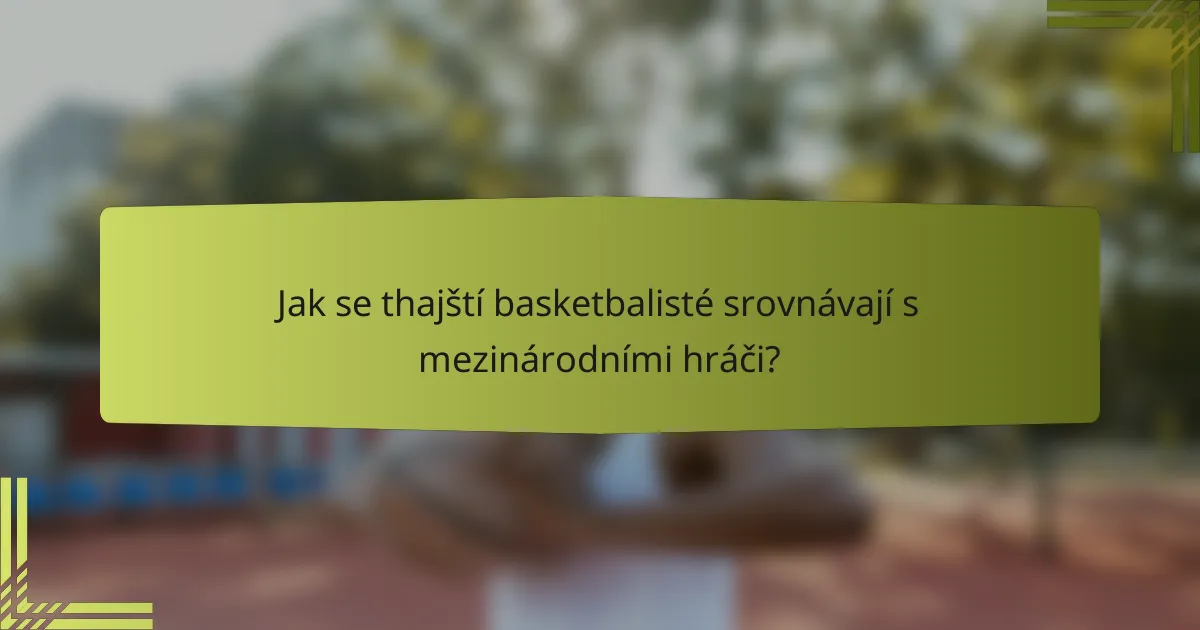 Jak se thajští basketbalisté srovnávají s mezinárodními hráči?