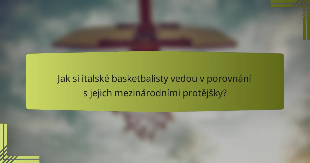Jak si italské basketbalisty vedou v porovnání s jejich mezinárodními protějšky?
