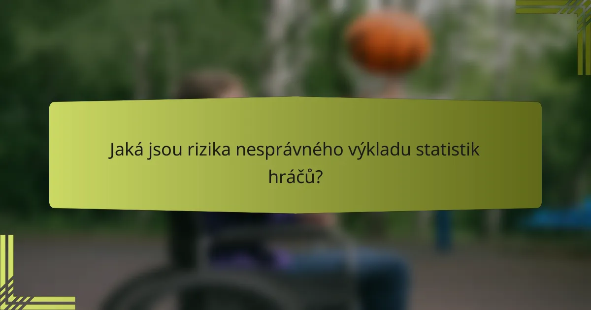 Jaká jsou rizika nesprávného výkladu statistik hráčů?