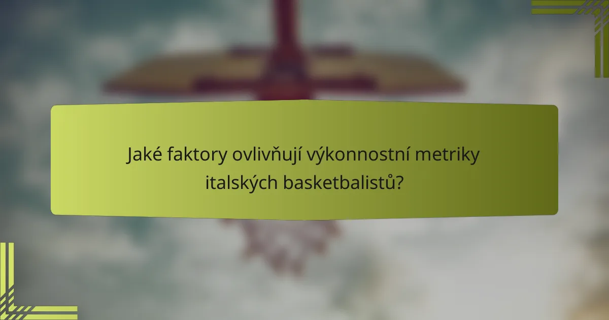 Jaké faktory ovlivňují výkonnostní metriky italských basketbalistů?