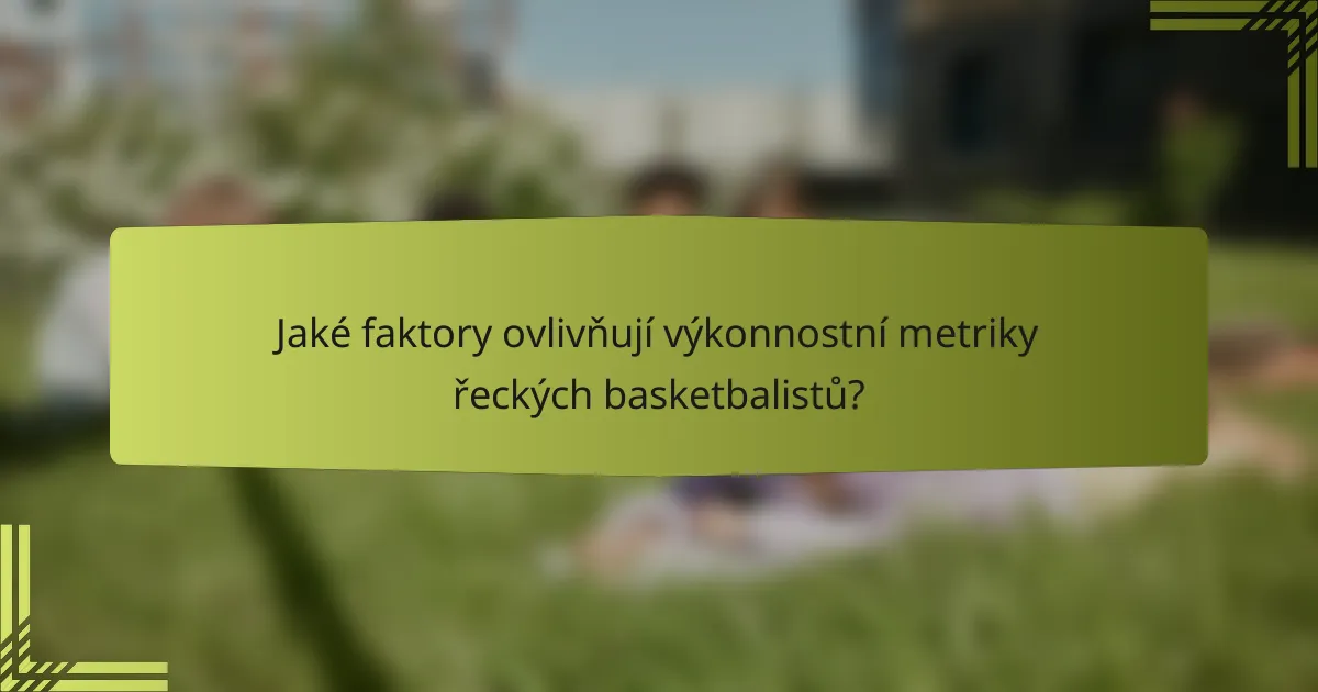 Jaké faktory ovlivňují výkonnostní metriky řeckých basketbalistů?