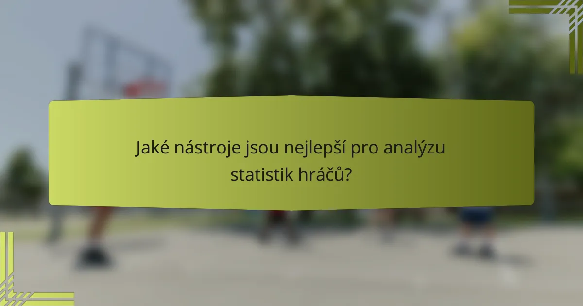 Jaké nástroje jsou nejlepší pro analýzu statistik hráčů?