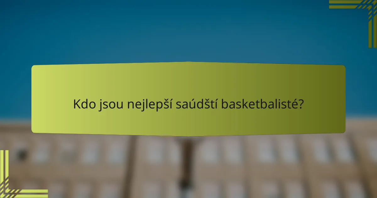 Kdo jsou nejlepší saúdští basketbalisté?