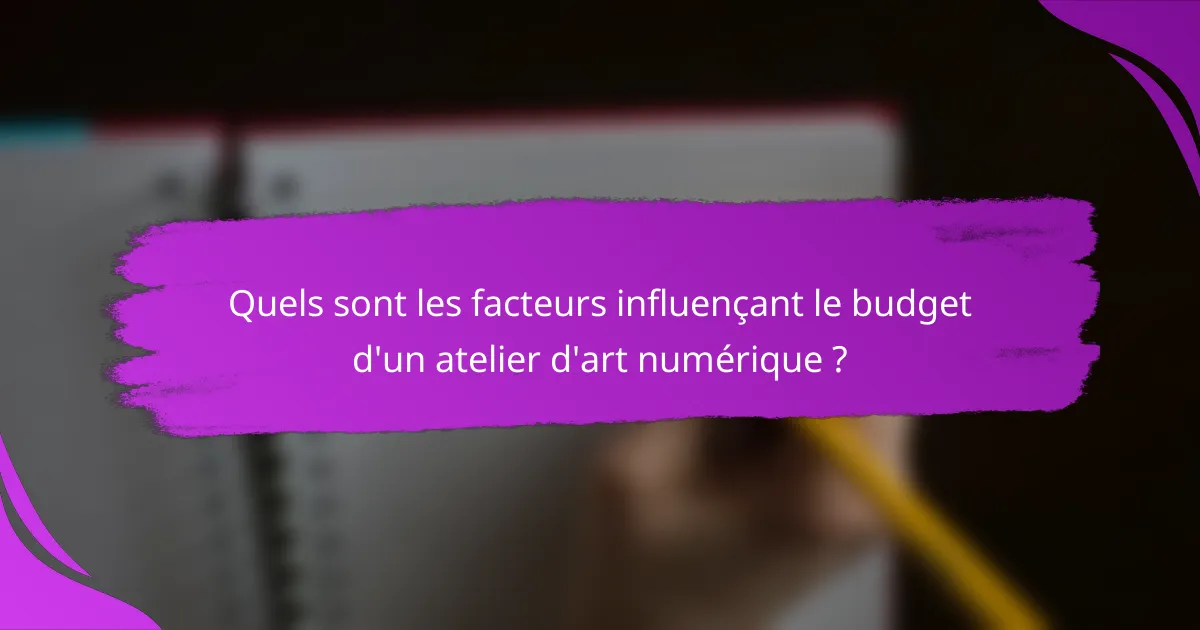 Quels sont les facteurs influençant le budget d'un atelier d'art numérique ?