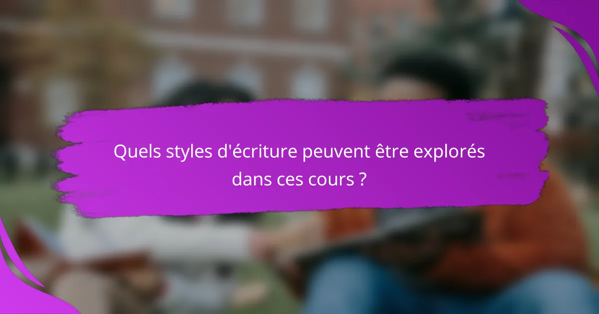 Quels styles d'écriture peuvent être explorés dans ces cours ?